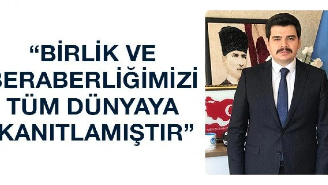 'Birlik ve beraberliğimizi tüm dünyaya kanıtlamıştır'