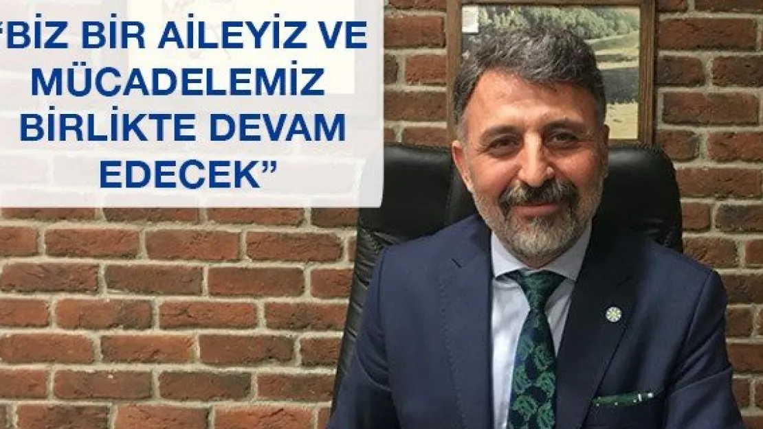 'Biz bir aileyiz ve mücadelemiz birlikte devam edecek'