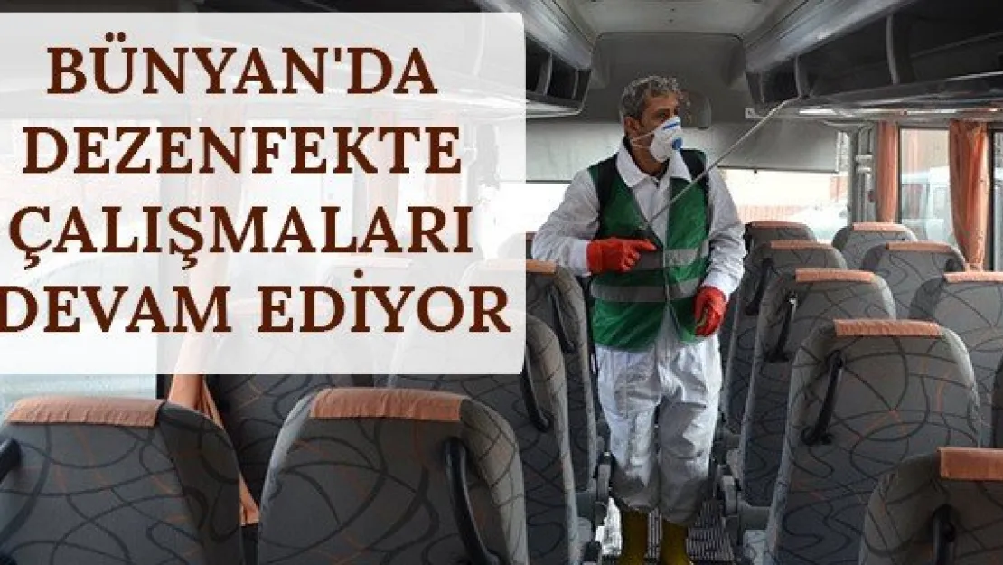Bünyan'da dezenfekte çalışmaları devam ediyor