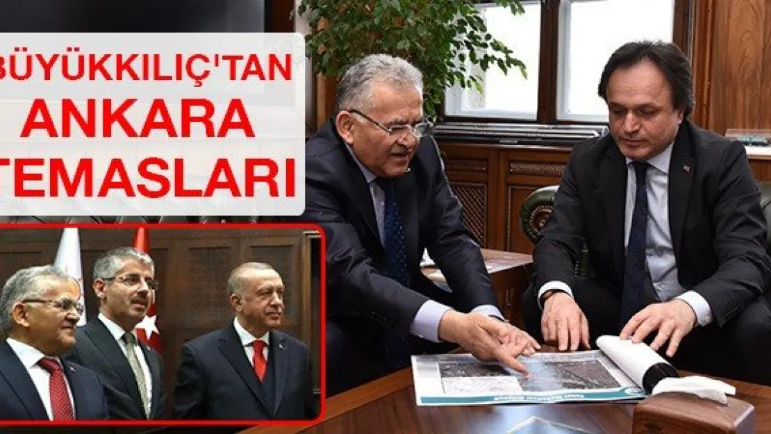 Büyükkılıç'tan Ankara temasları