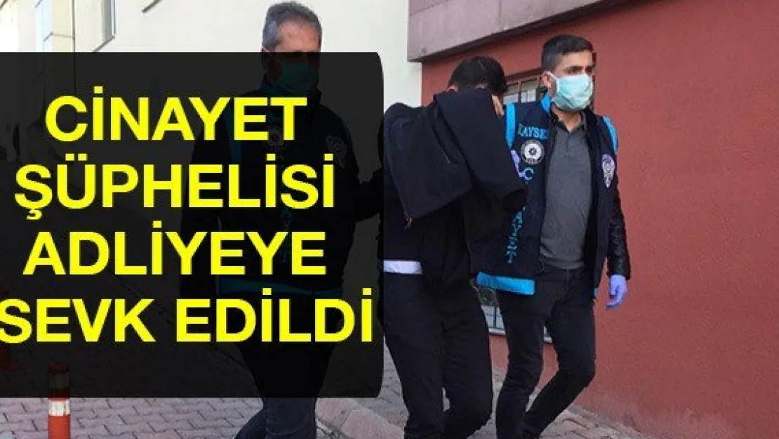 Cinayet şüphelisi adliyeye sevk edildi