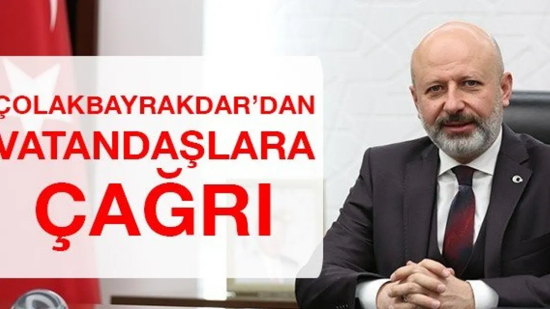 Çolakbayrakdar'dan vatandaşlara çağrı