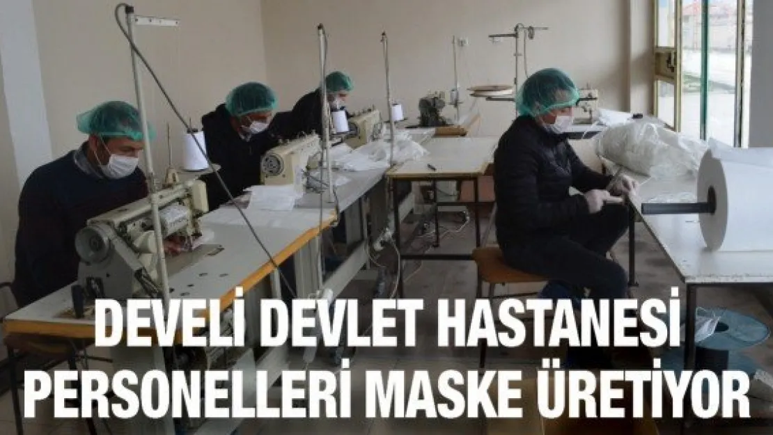 Develi Devlet Hastanesi Personelleri Maske Üretimine Başladı