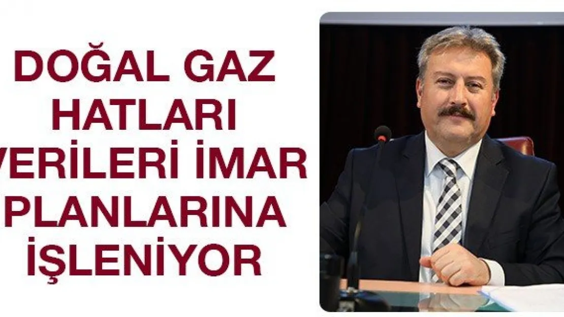 Doğal gaz hatları verileri imar planlarına işleniyor