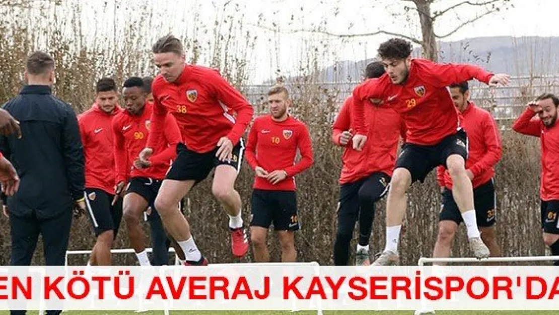 En kötü averaj Kayserispor'da