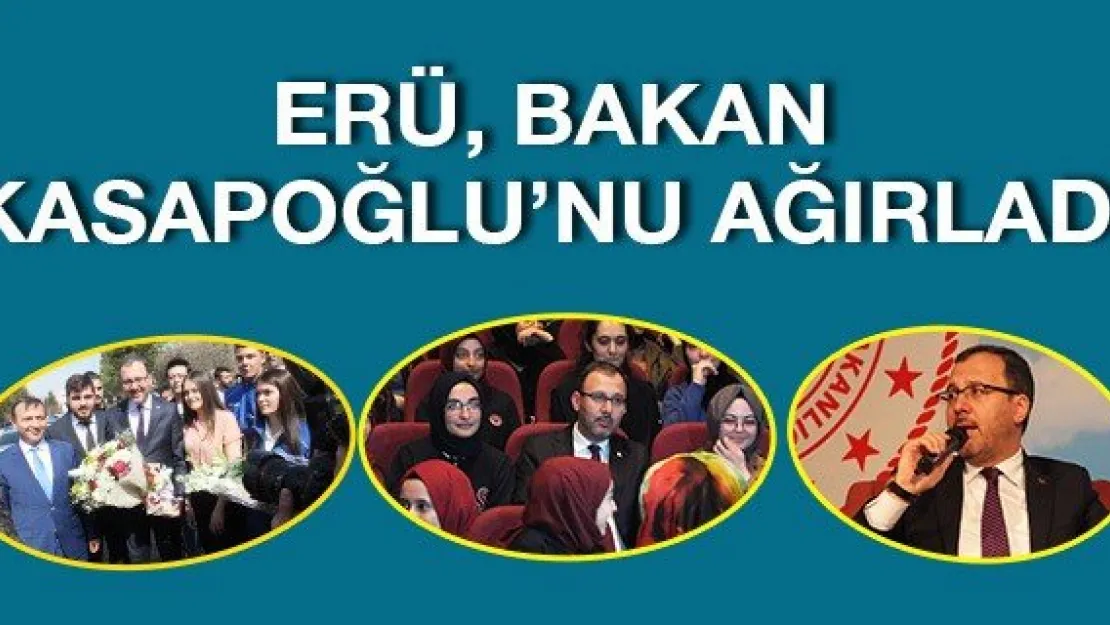 ERÜ, BAKAN KASAPOĞLU'NU AĞIRLADI