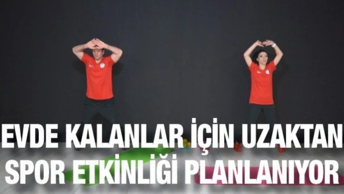 Evde kalanlar için uzaktan spor etkinliği planlanıyor