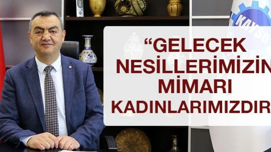 'Gelecek nesillerimizin mimarı kadınlarımızdır'