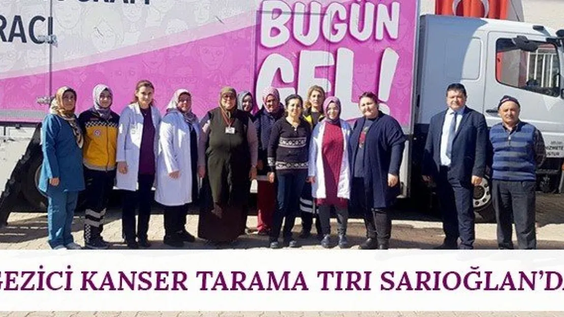 Gezici Kanser Tarama Tırı Sarıoğlan'da