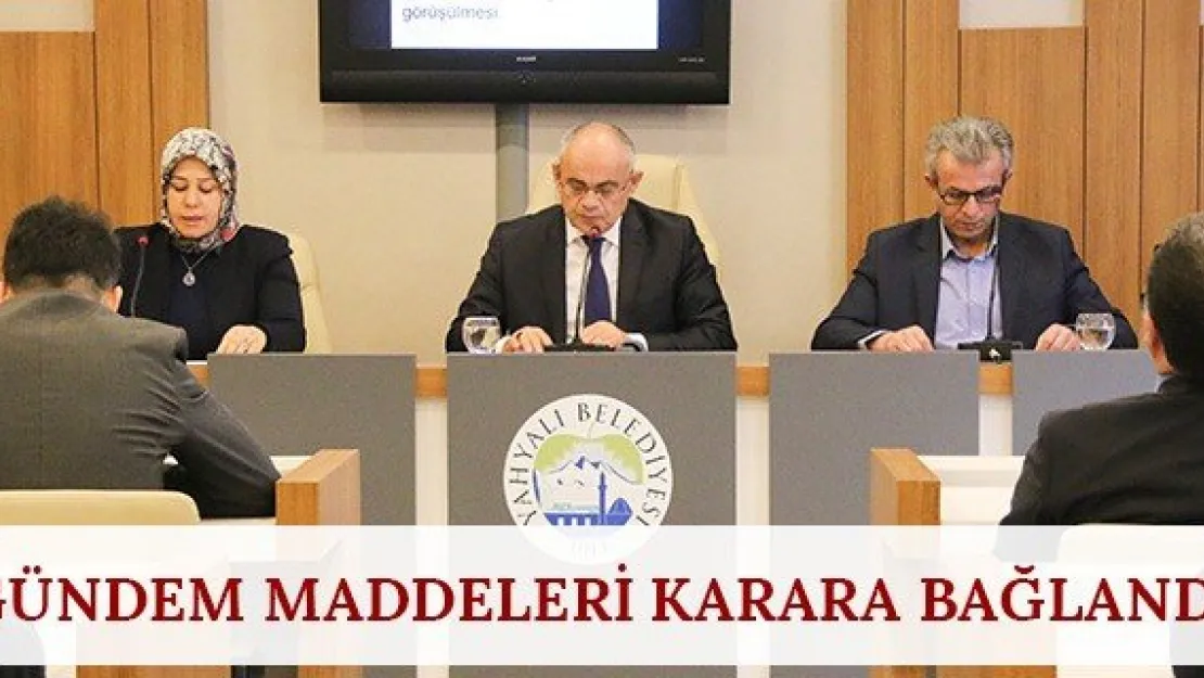 Gündem maddeleri karara bağlandı