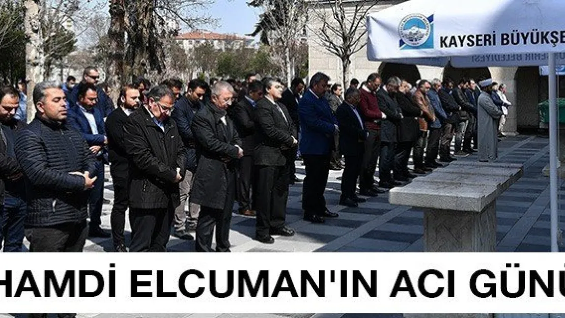 Hamdi Elcuman'ın acı günü