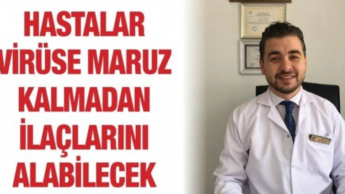 Hastalar virüse maruz kalmadan ilaçlarını alabilecek