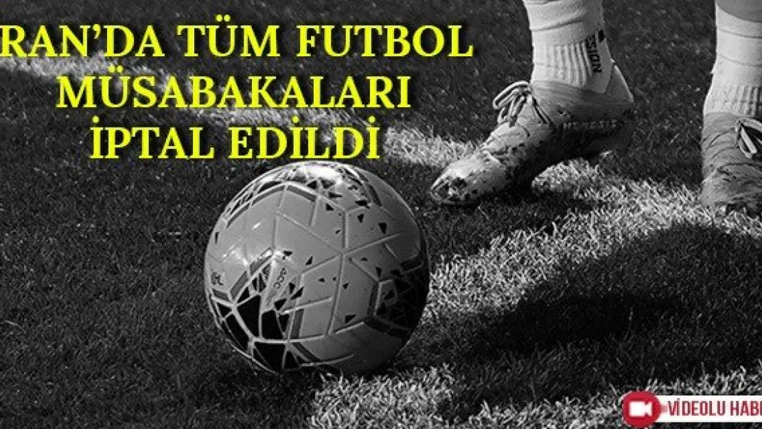 İran'da tüm futbol müsabakaları iptal edildi