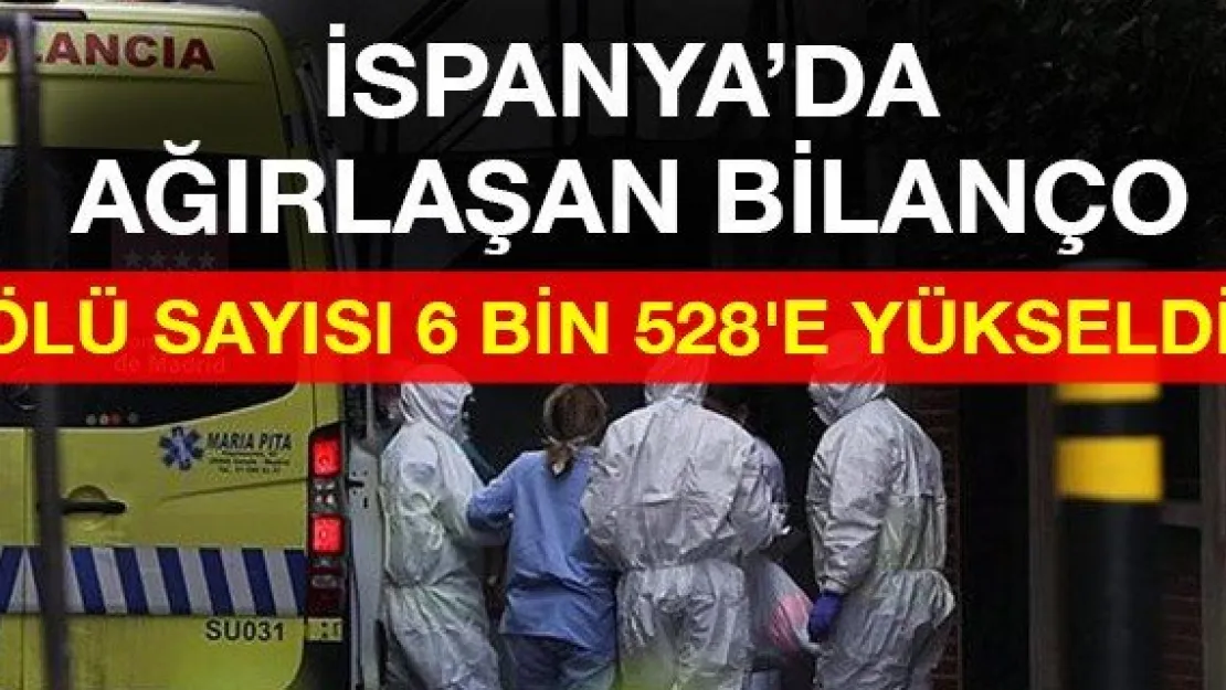 İspanya'da korona nedeniyle ölü sayısı 6 bin 528'e yükseldi