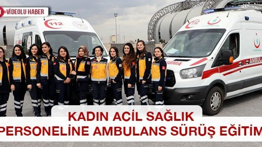 Kadın Acil Sağlık Personeline Ambulans Sürüş Eğitimi