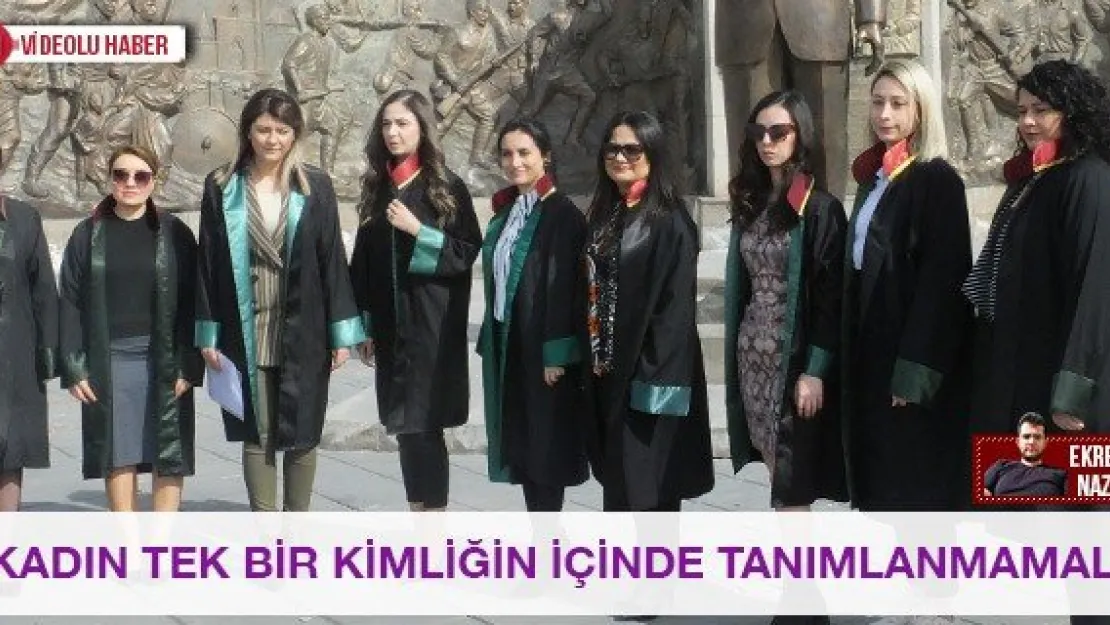 'Kadın tek bir kimliğin içinde tanımlanmamalı'