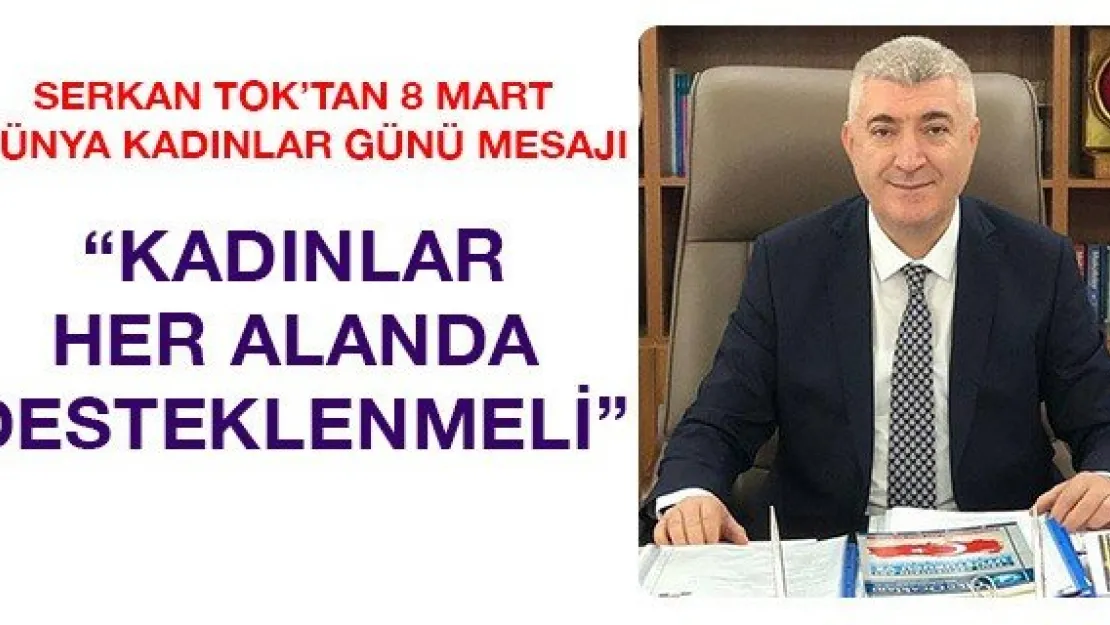 'Kadınlar her alanda desteklenmeli'