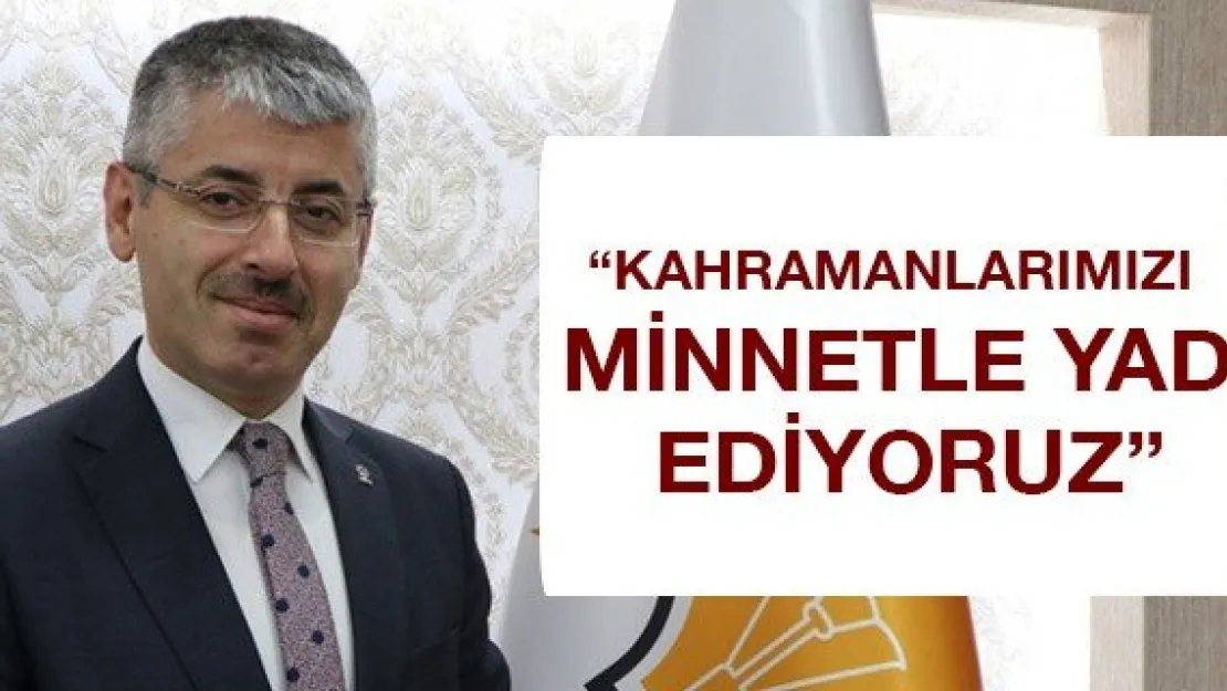 'Kahramanlarımızı minnetle yad ediyoruz'