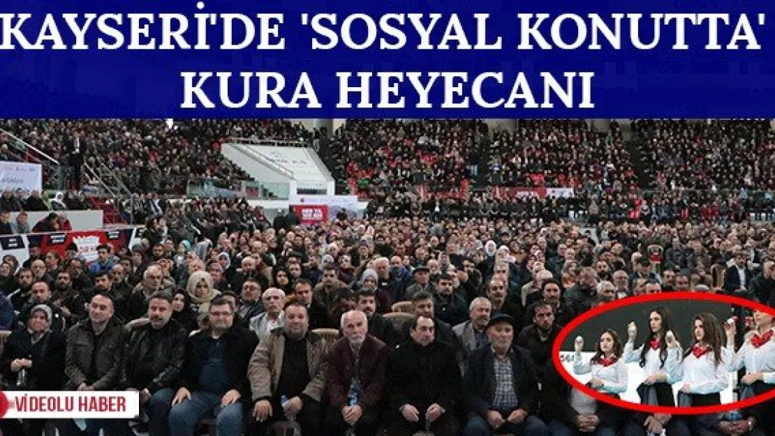Kayseri'de 'sosyal konutta' kura heyecanı