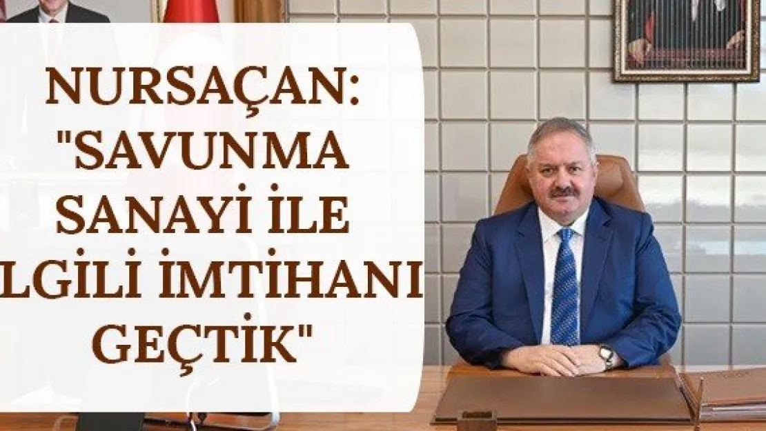 Nursaçan: &quotSavunma Sanayi ile ilgili imtihanı geçtik"