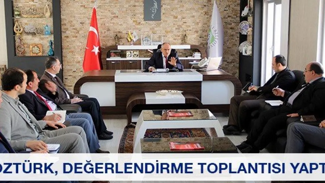 Öztürk, değerlendirme toplantısı yaptı