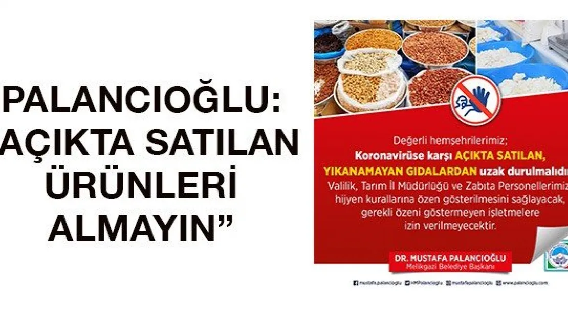 Palancıoğlu: 'Açıkta satılan ürünleri almayın'