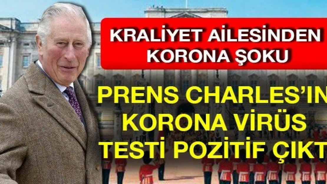 Prens Charles'ın korona virüs testi pozitif çıktı