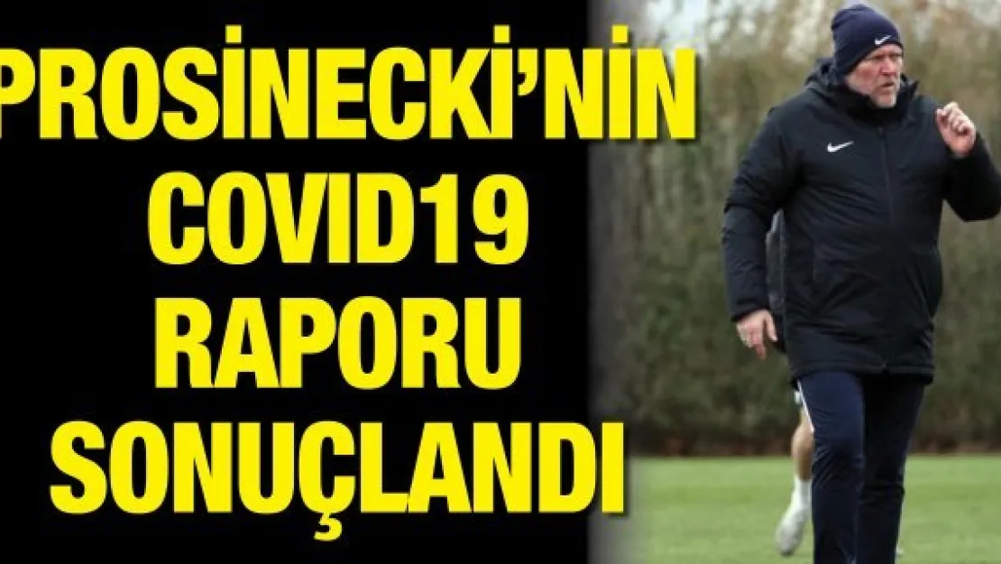 Prosinecki'nin Covid19 raporu sonuçlandı