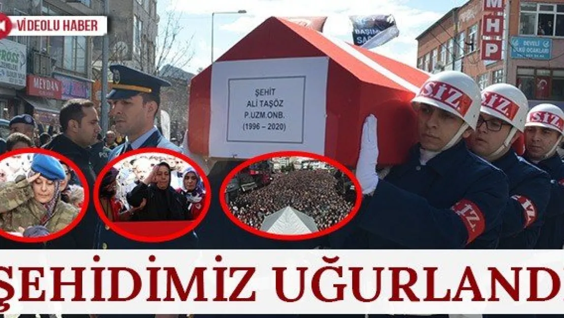 ŞEHİDİMİZ UĞURLANDI