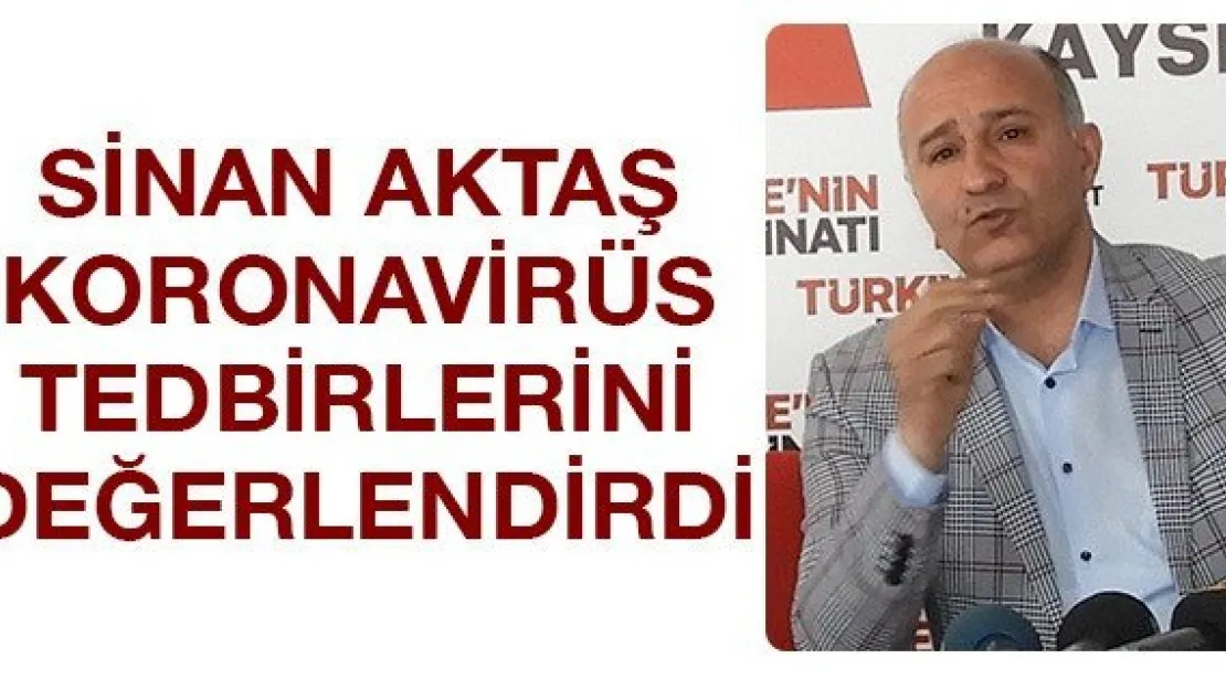 Sinan Aktaş Koronavirüs tedbirlerini değerlendirdi