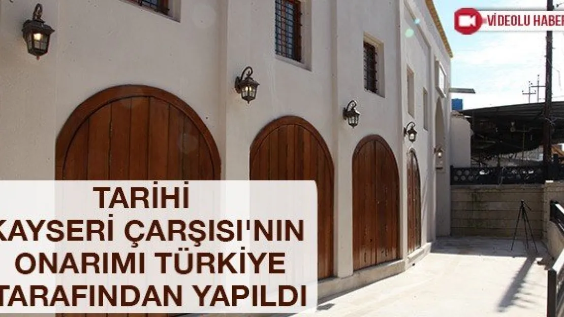 Tarihi Kayseri Çarşısı'nın onarımı Türkiye tarafından yapıldı