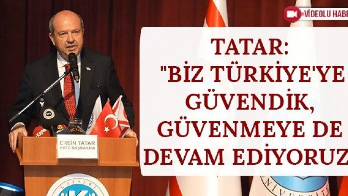 Tatar: &quotBiz Türkiye'ye güvendik, güvenmeye de devam ediyoruz"