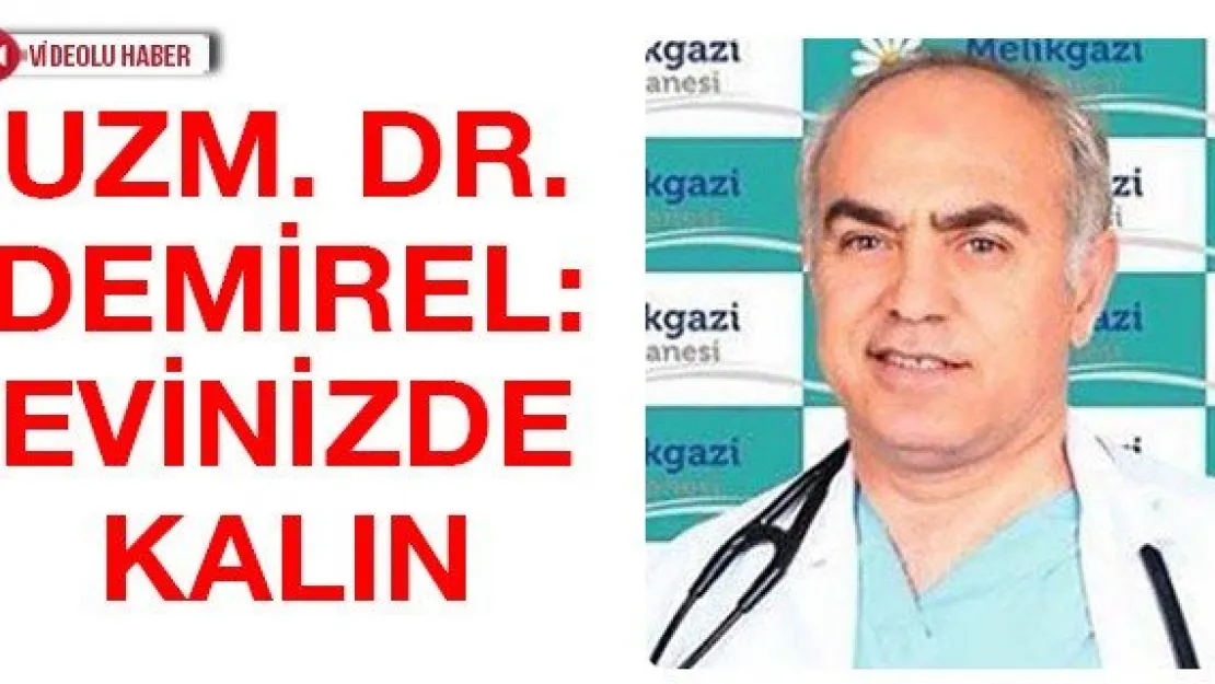 Uzm. Dr. Demirel: Evinizde kalın