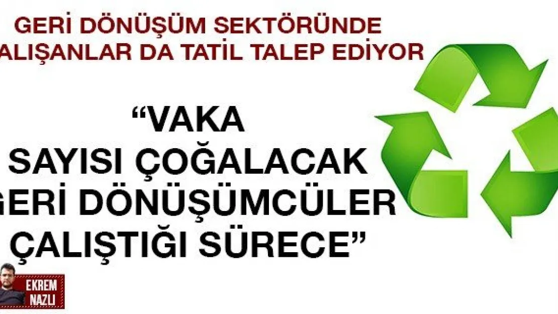 'Vaka sayısı çoğalacak geri dönüşümcüler çalıştığı sürece'