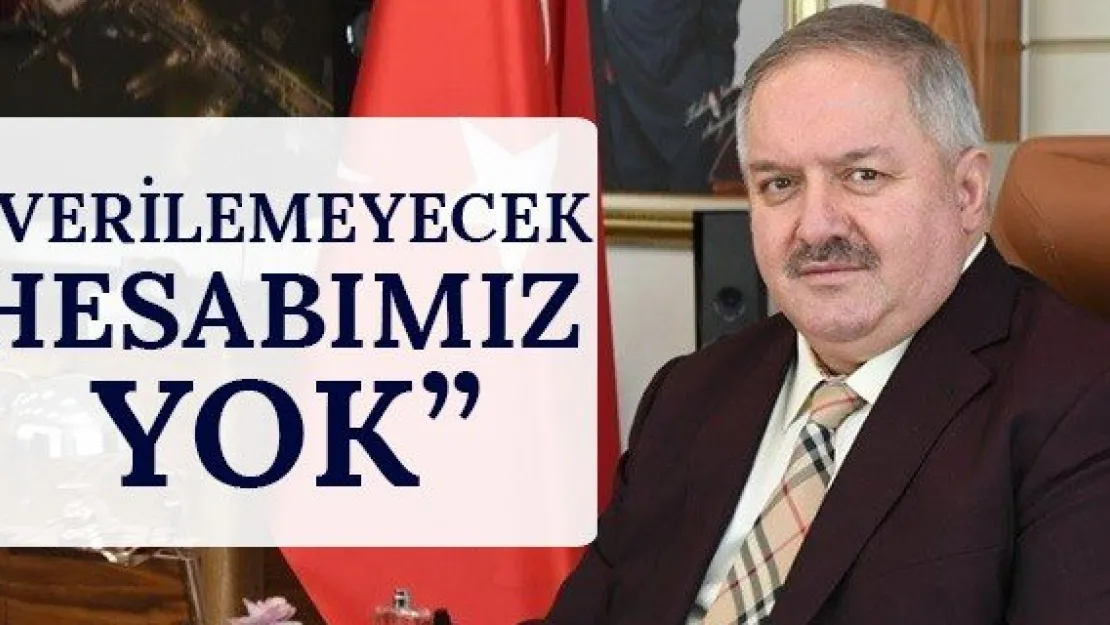 'Verilemeyecek hesabımız yok'