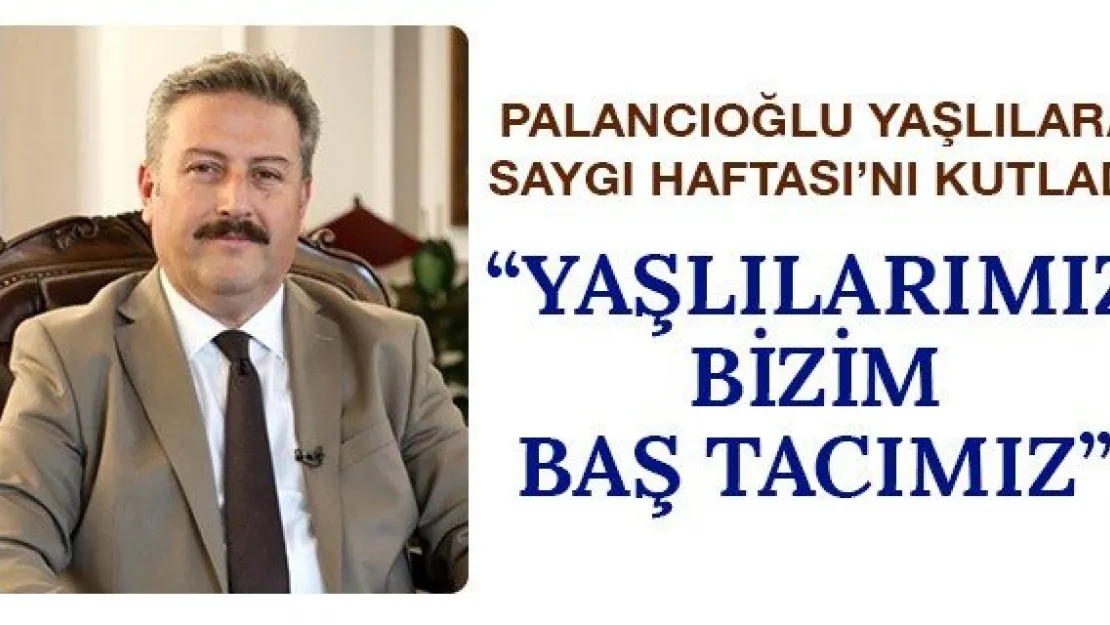 'Yaşlılarımız bizim baş tacımız'