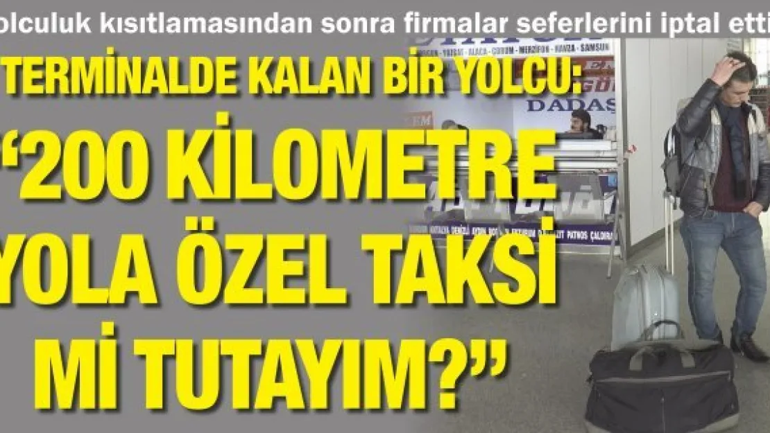 Yolculuk kısıtlamasından sonra firmalar seferlerini iptal etti