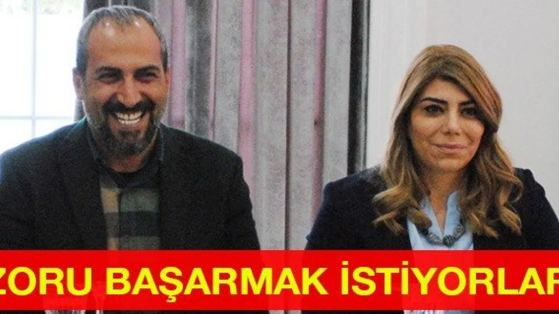 Zoru başarmak istiyorlar