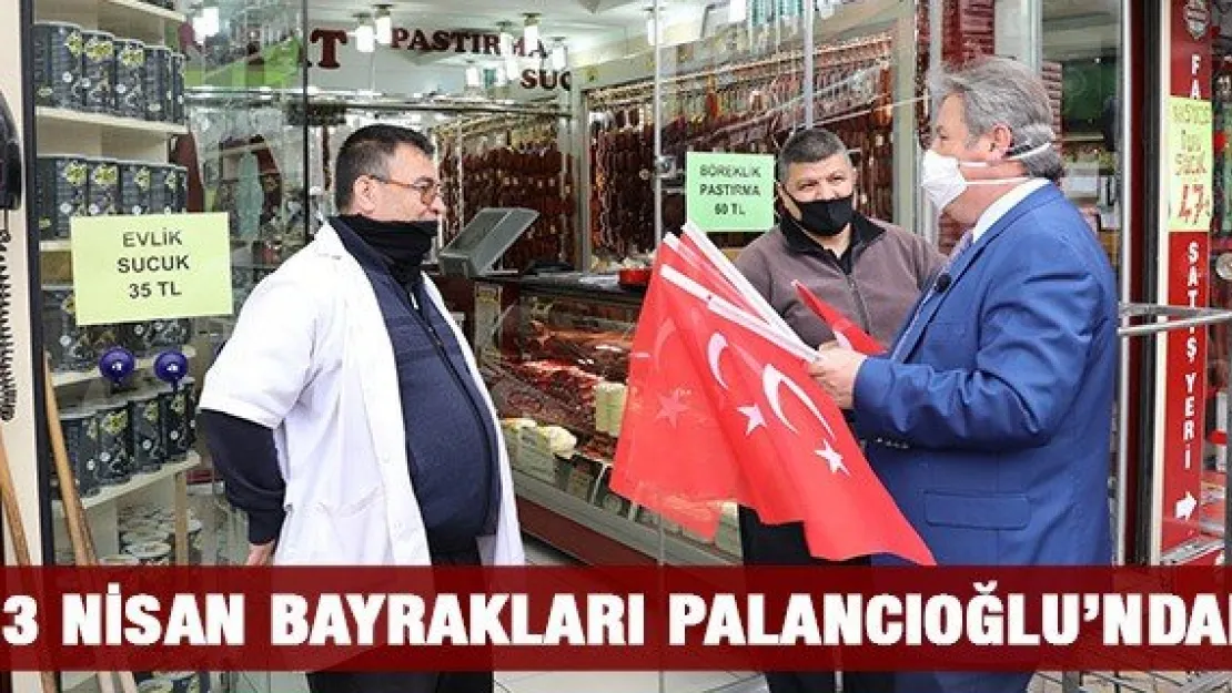 23 NİSAN BAYRAKLARI PALANCIOĞLU'NDAN