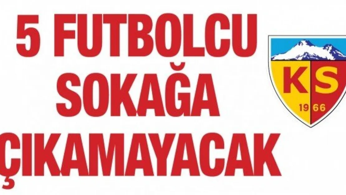 5 futbolcu sokağa çıkamayacak