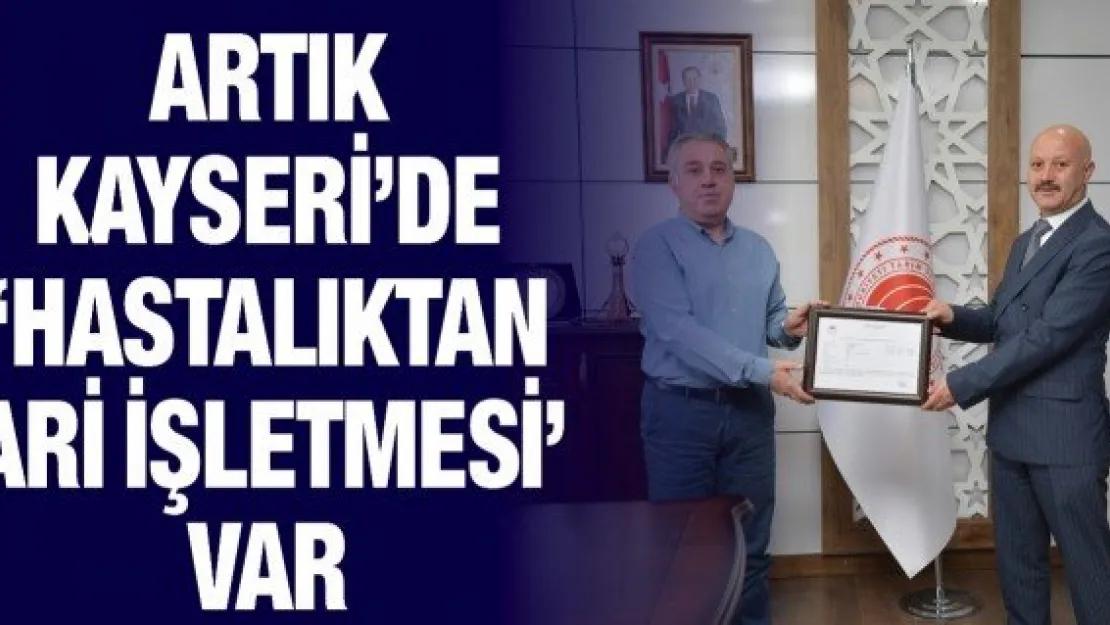 Artık Kayseri'de 'Hastalıktan Ari İşletmesi' var