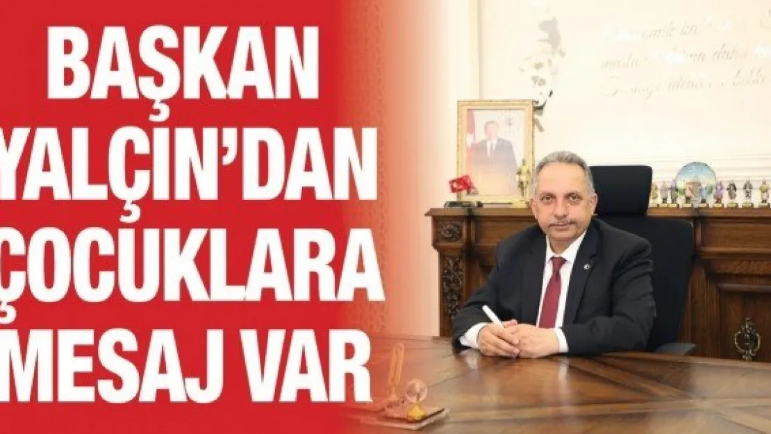 Başkan Yalçın'dan çocuklara mesaj var