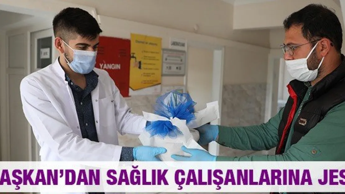 BAŞKAN'DAN SAĞLIK ÇALIŞANLARINA JEST