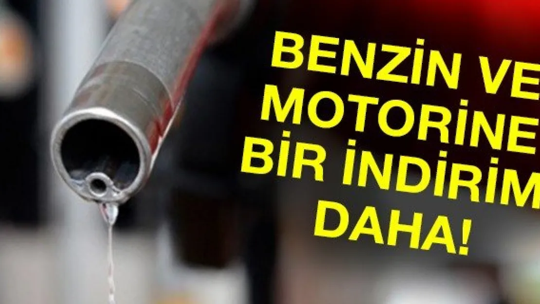 Benzin ve motorine bir indirim daha!