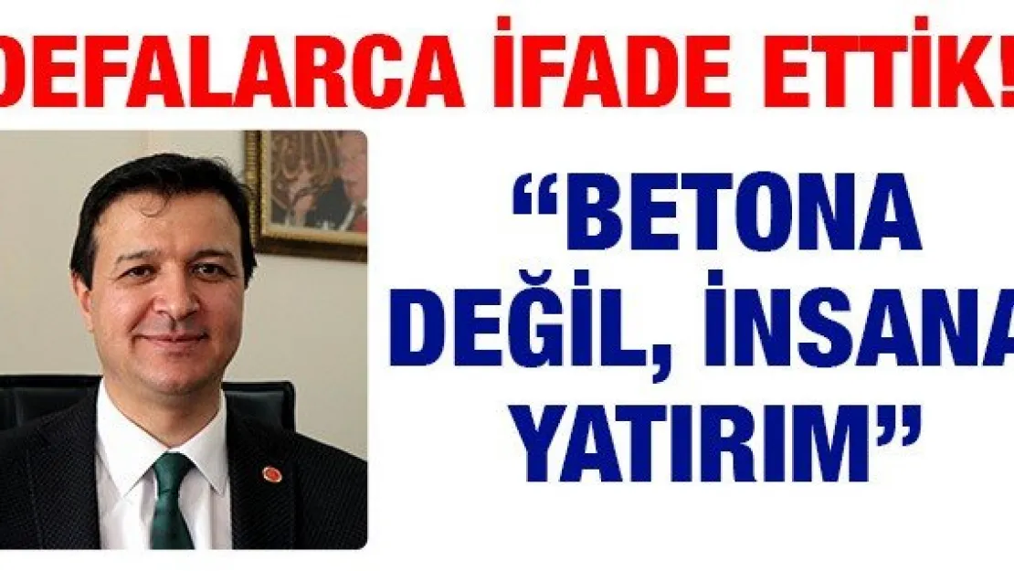 'Betona değil, insana yatırım'