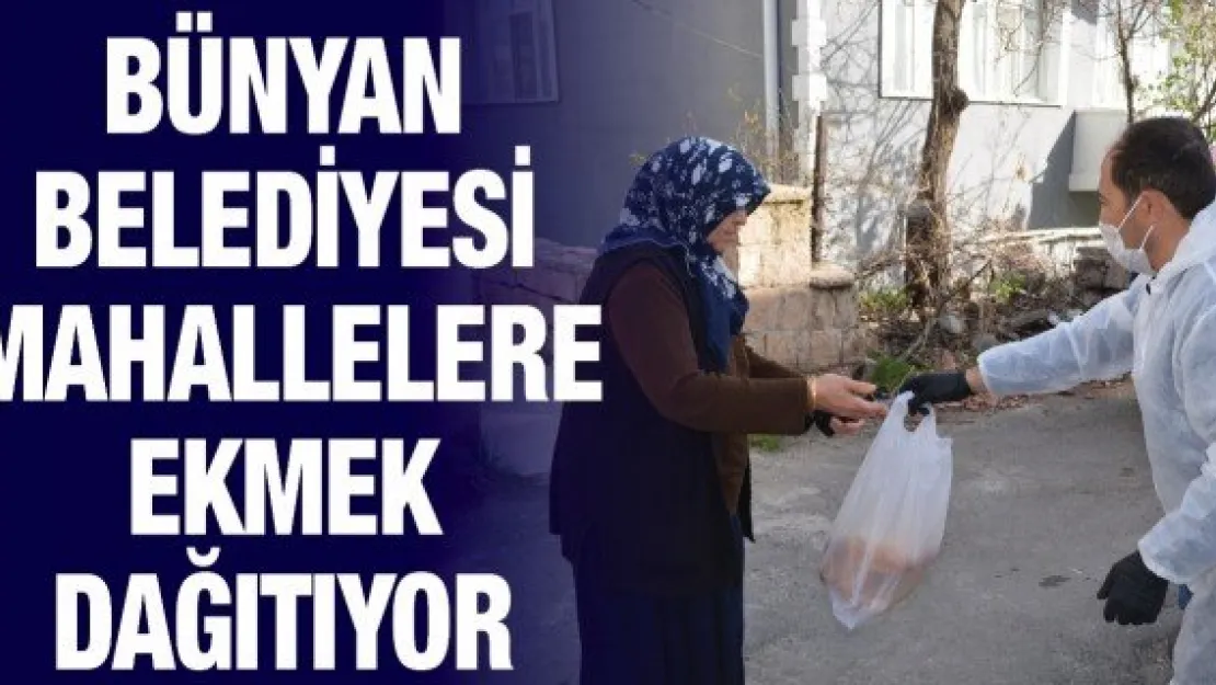 Bünyan Belediyesi mahallelere ekmek dağıtıyor