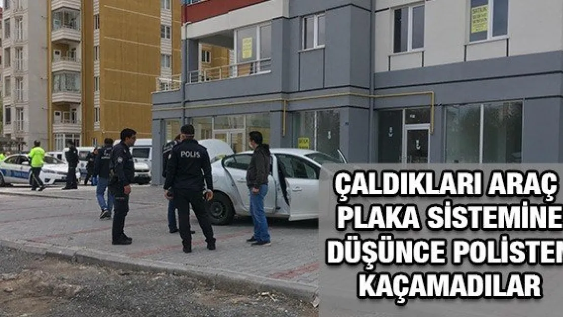 Çaldıkları araç plaka sistemine düşünce polisten kaçamadılar