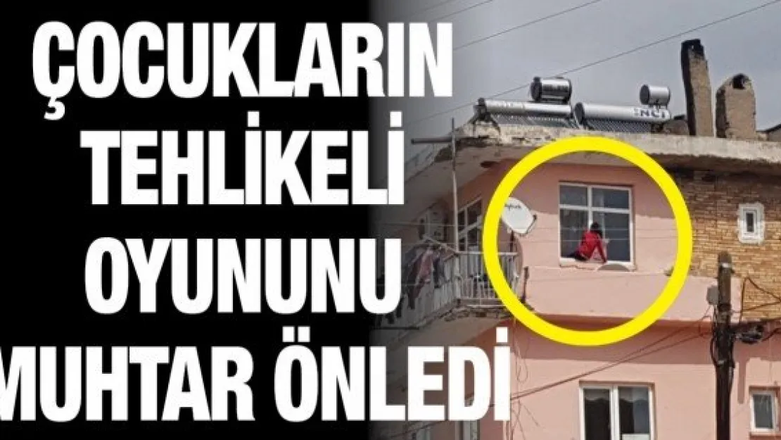 Çocukların tehlikeli oyununu muhtar önledi