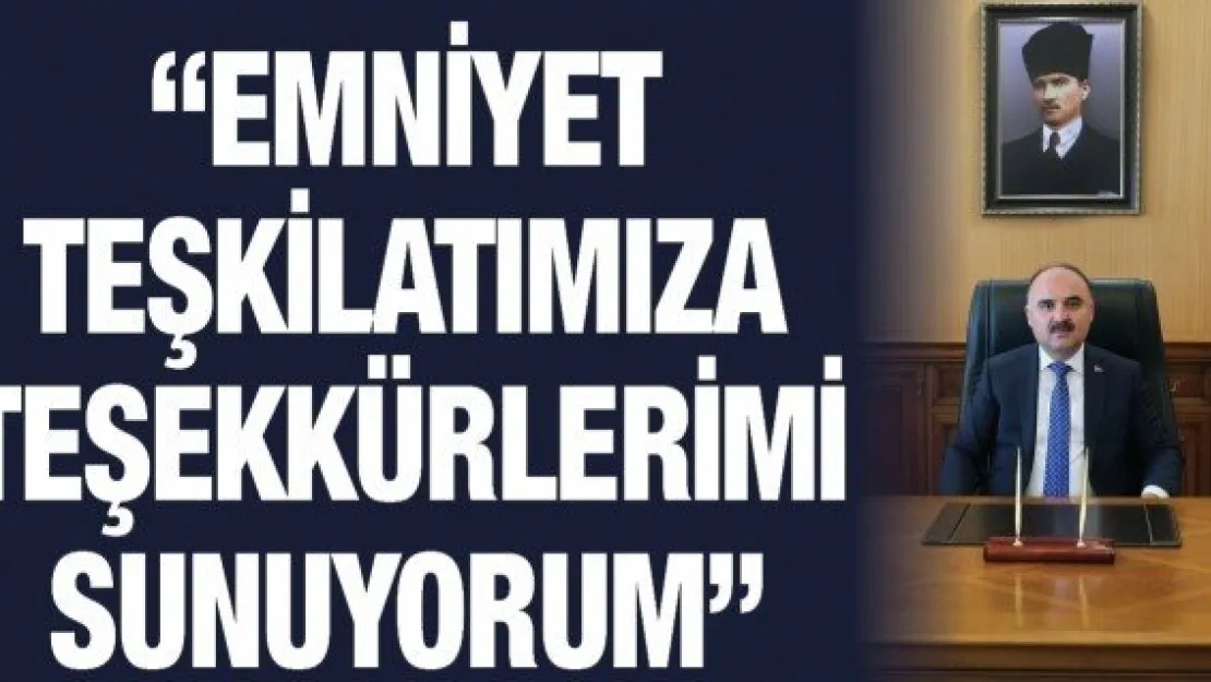 'Emniyet teşkilatımıza teşekkürlerimi sunuyorum'