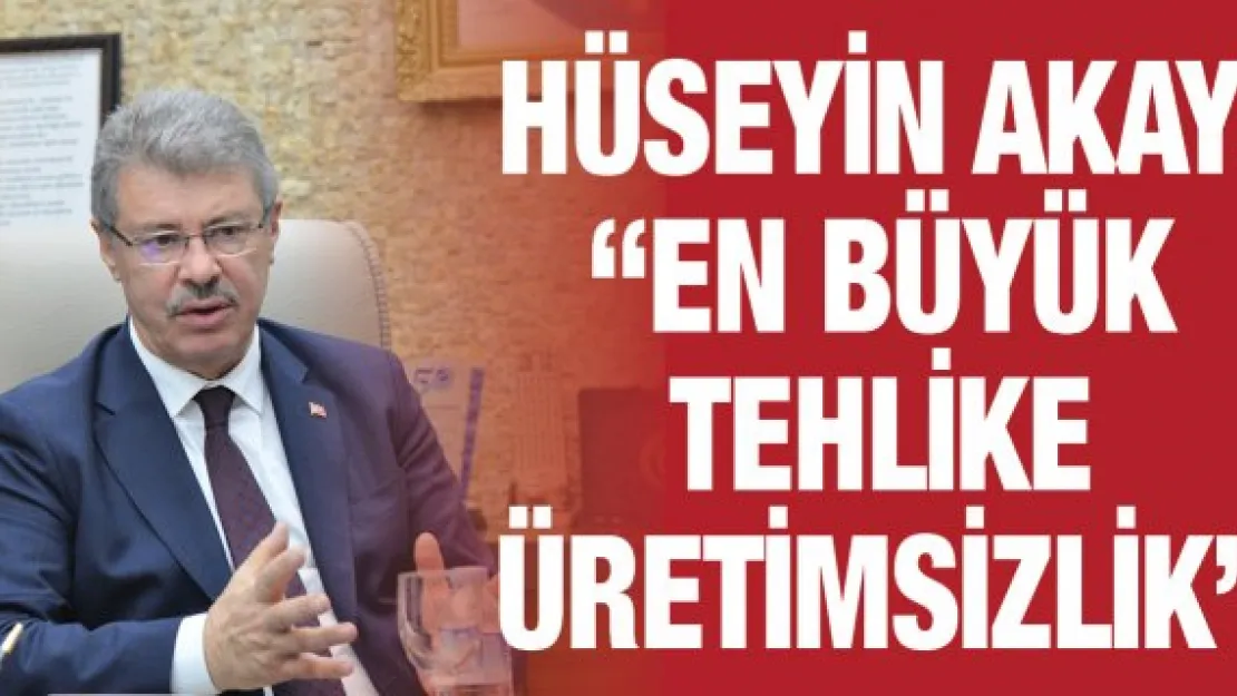 'En büyük tehlike üretimsizliktir'